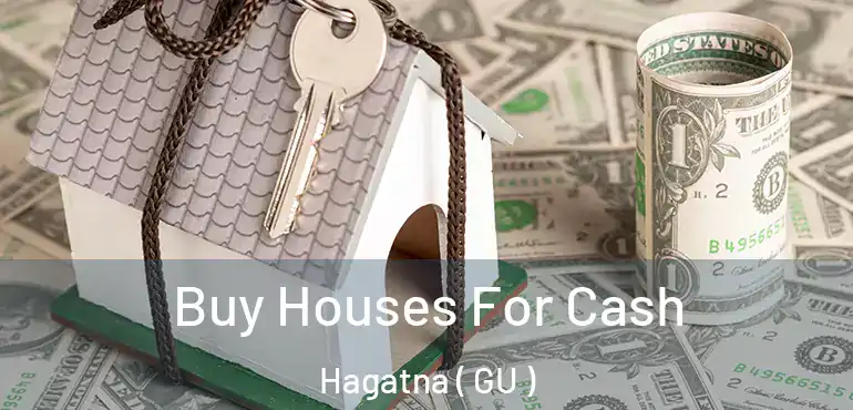  Buy Houses For Cash Hagatna ( GU )