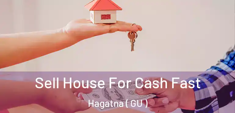  Sell House For Cash Fast Hagatna ( GU )