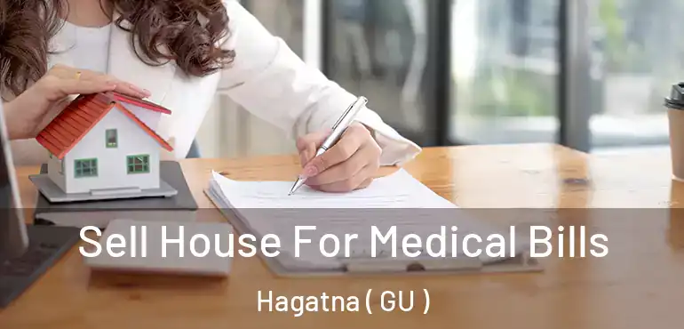  Sell House For Medical Bills Hagatna ( GU )