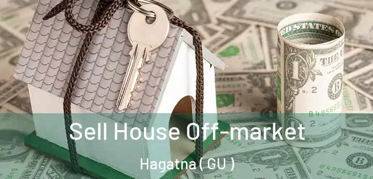  Sell House Off-market Hagatna ( GU )